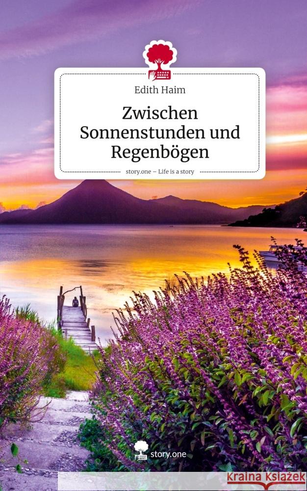 Zwischen Sonnenstunden und Regenbögen. Life is a Story - story.one Haim, Edith 9783711592200