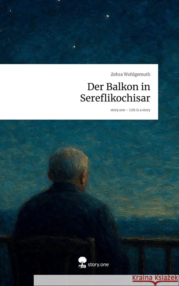 Der Balkon in Sereflikochisar. Life is a Story - story.one Wohlgemuth, Zehra 9783711592873