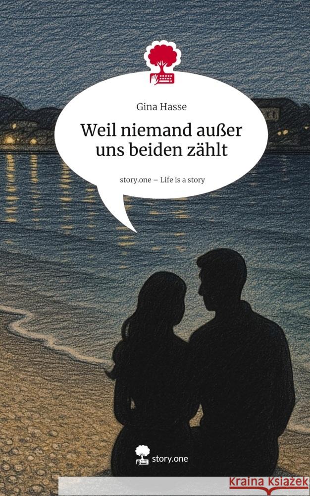 Weil niemand außer uns beiden zählt. Life is a Story - story.one Hasse, Gina 9783711593580