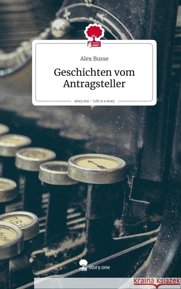 Geschichten vom Antragsteller. Life is a Story - story.one Busse, Alex 9783711595553