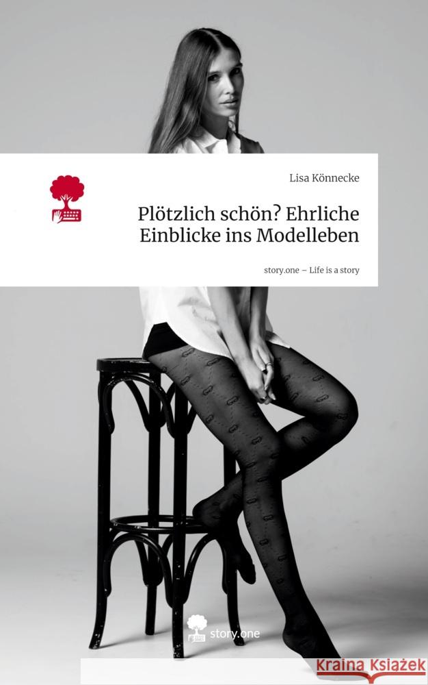 Plötzlich schön? Ehrliche Einblicke ins Modelleben. Life is a Story - story.one Könnecke, Lisa 9783711595997