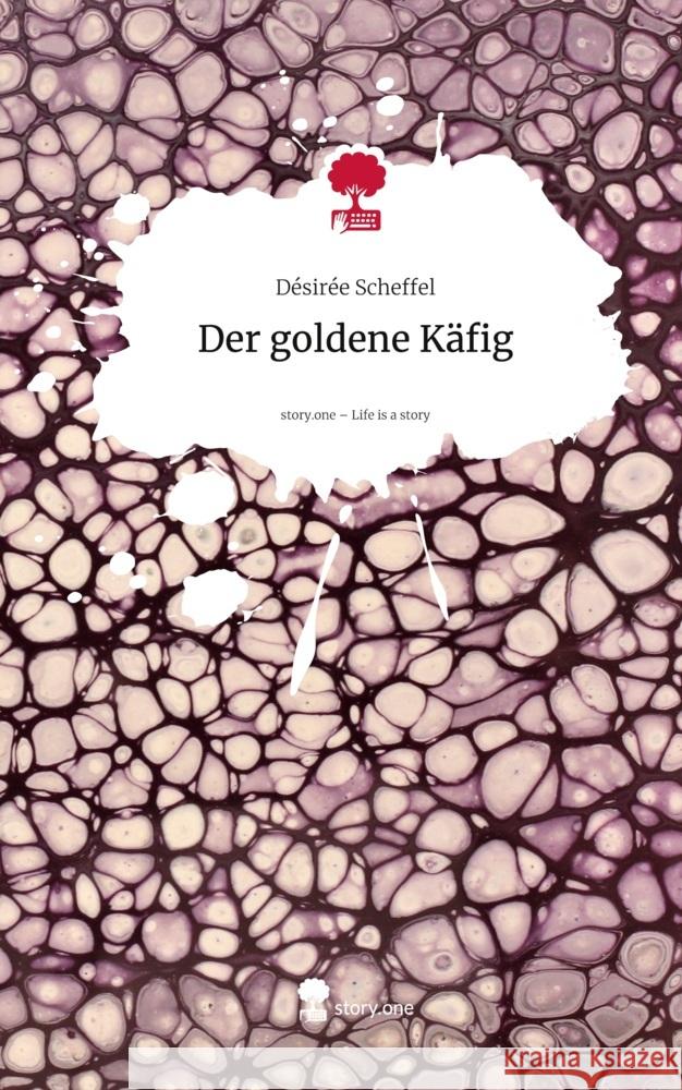 Der goldene Käfig. Life is a Story - story.one Scheffel, Désirée 9783711596093