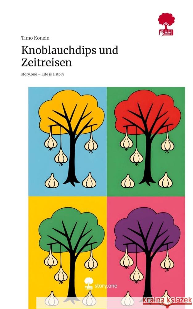 Knoblauchdips und Zeitreisen. Life is a Story - story.one Konein, Timo 9783711596475