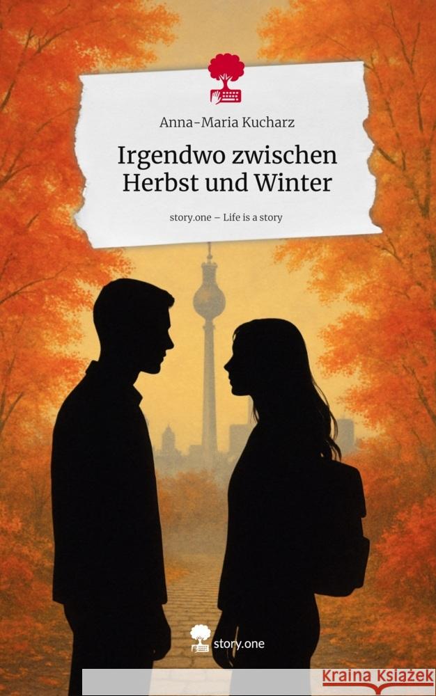 Irgendwo zwischen Herbst und Winter. Life is a Story - story.one Kucharz, Anna-Maria 9783711596543