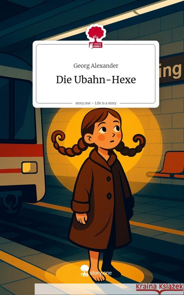 Die Ubahn-Hexe. Life is a Story - story.one Alexander, Georg 9783711596772