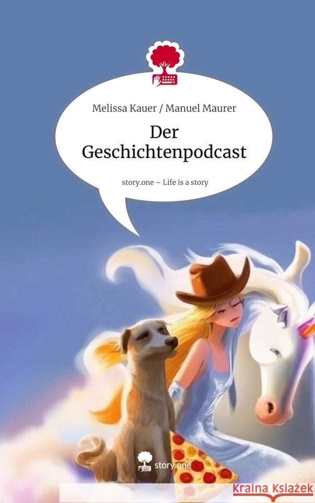 Der Geschichtenpodcast. Life is a Story - story.one Manuel Maurer, Melissa Kauer / 9783711597014
