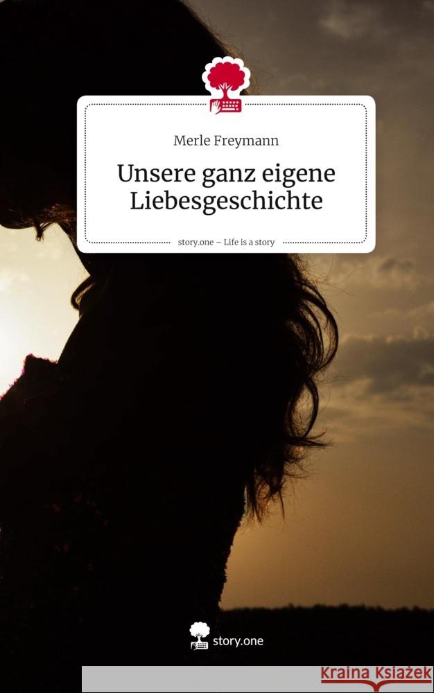 Unsere ganz eigene Liebesgeschichte. Life is a Story - story.one Freymann, Merle 9783711597298