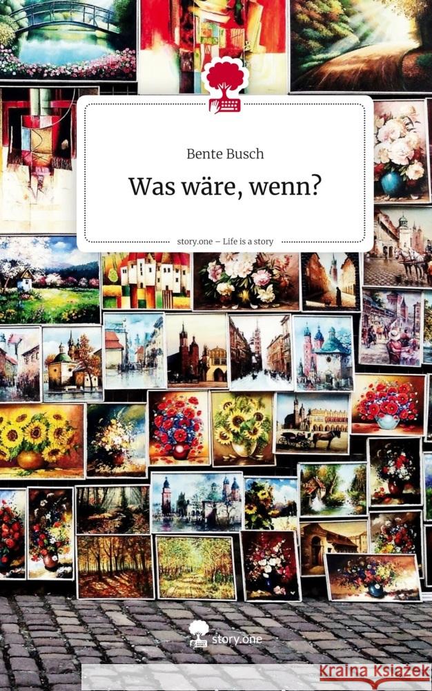 Was wäre, wenn?. Life is a Story - story.one Busch, Bente 9783711597496