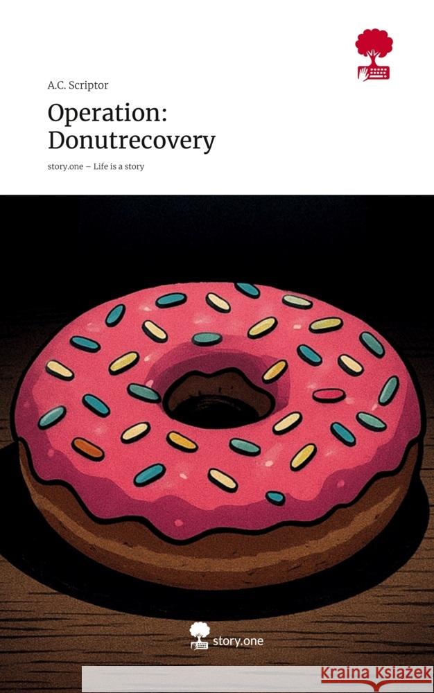 Operation: Donutrecovery. Life is a Story - story.one A.C. Scriptor 9783711598370 story.one publishing