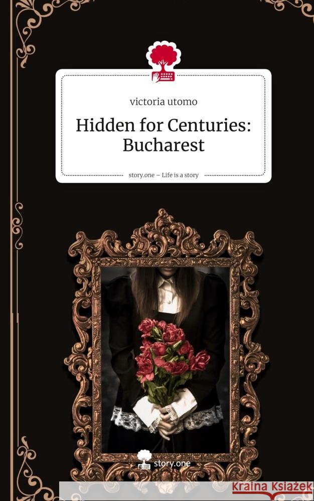 Hidden for Centuries: Bucharest. Life is a Story - story.one Utomo, Victoria 9783711599100 story.one publishing