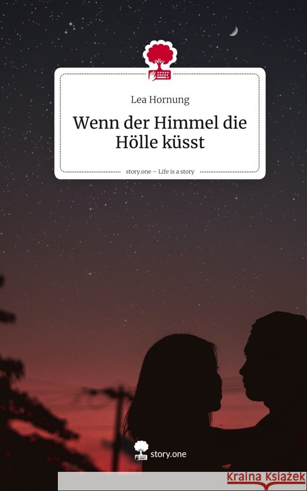 Wenn der Himmel die Hölle küsst. Life is a Story - story.one Hornung, Lea 9783711599155