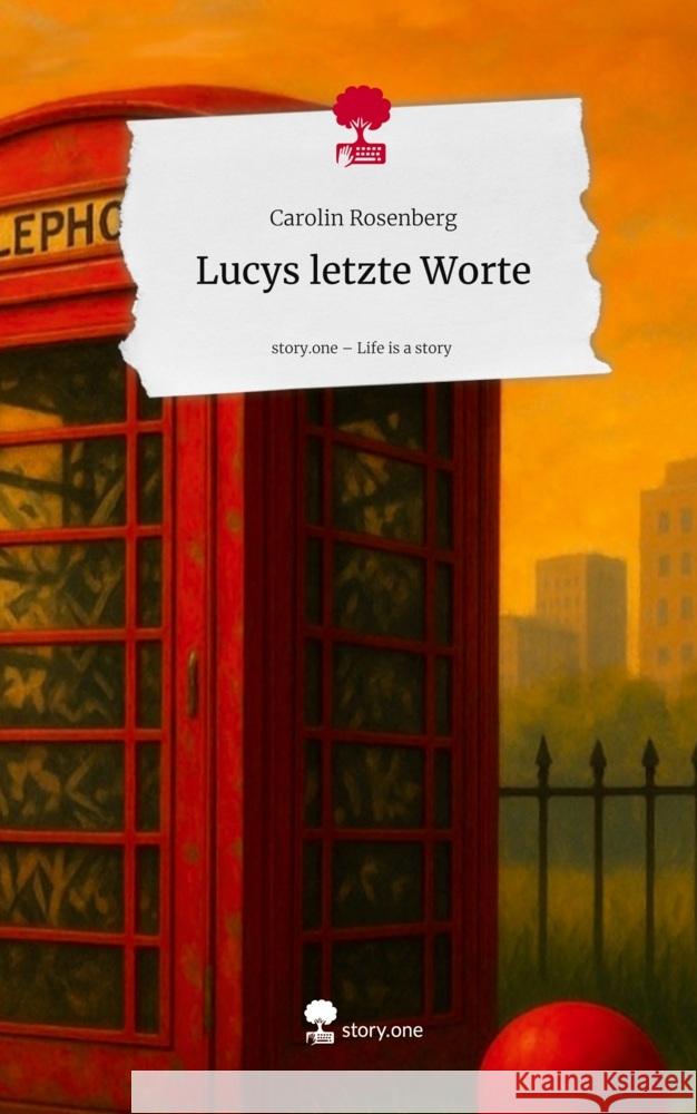 Lucys letzte Worte. Life is a Story - story.one Rosenberg, Carolin 9783711599902