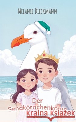 Der Sandk?rnchenk?nig Melanie Dieckmann 9783711603524