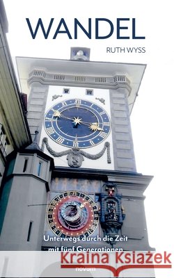Wandel: Unterwegs durch die Zeit mit f?nf Generationen Ruth Wyss 9783711604736