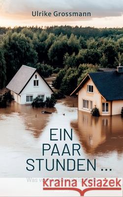 Ein paar Stunden ...: Was vom Leben ?brig blieb Ulrike Grossmann 9783711605443