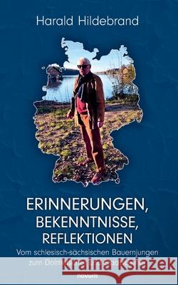 Erinnerungen, Bekenntnisse, Reflektionen: Vom schlesisch-s?chsischen Bauernjungen zum Dolmetscher und Staatsdiener Harald Hildebrand 9783711606785