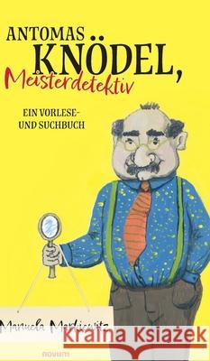 Antomas Kn?del, Meisterdetektiv: Ein Vorlese- und Suchbuch Manuela Markiewitz 9783711607072
