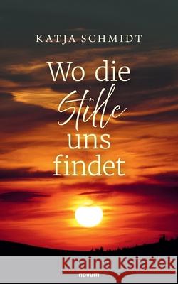 Wo die Stille uns findet Schmidt, Katja 9783711608178