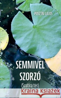 Semmivel szorz?: (Szat?ra t?r) Pusztai Lajos 9783711611390 Novum Pro