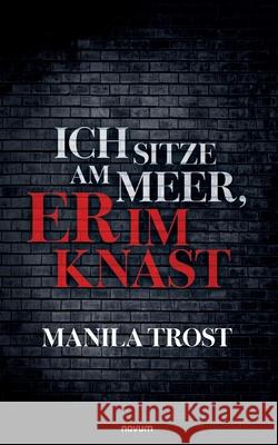 Ich sitze am Meer, er im Knast Trost, Manila 9783711613011