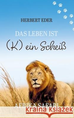 Das Leben ist (K) ein Scheiß Eder, Herbert 9783711613394