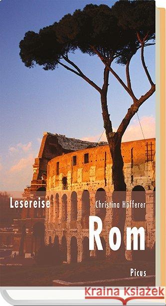 Lesereise Rom : Vom süßen Leben und der großen Schönheit Höfferer, Christina 9783711710567 Picus Verlag