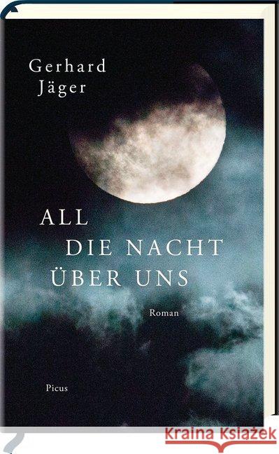 All die Nacht über uns : Roman Jäger, Gerhard 9783711720641 Picus Verlag