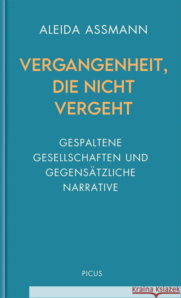 Gespaltene Gesellschaften und gegensätzliche Narrative Assmann, Aleida 9783711730312