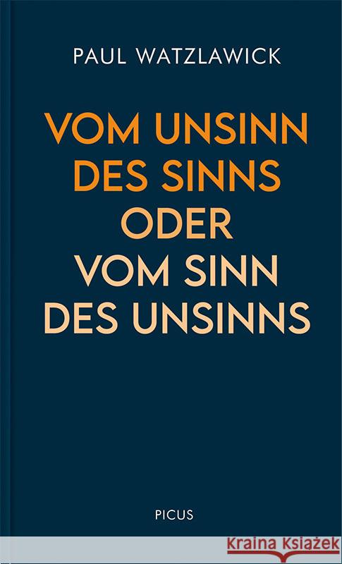 Vom Unsinn des Sinns oder vom Sinn des Unsinns Watzlawick, Paul 9783711730329 Picus Verlag