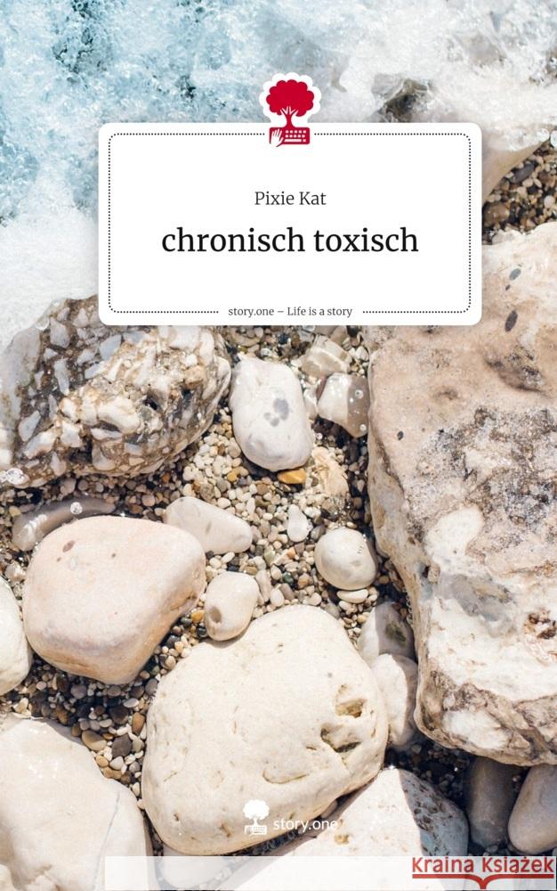 chronisch toxisch. Life is a Story - story.one Kat, Pixie 9783711800251