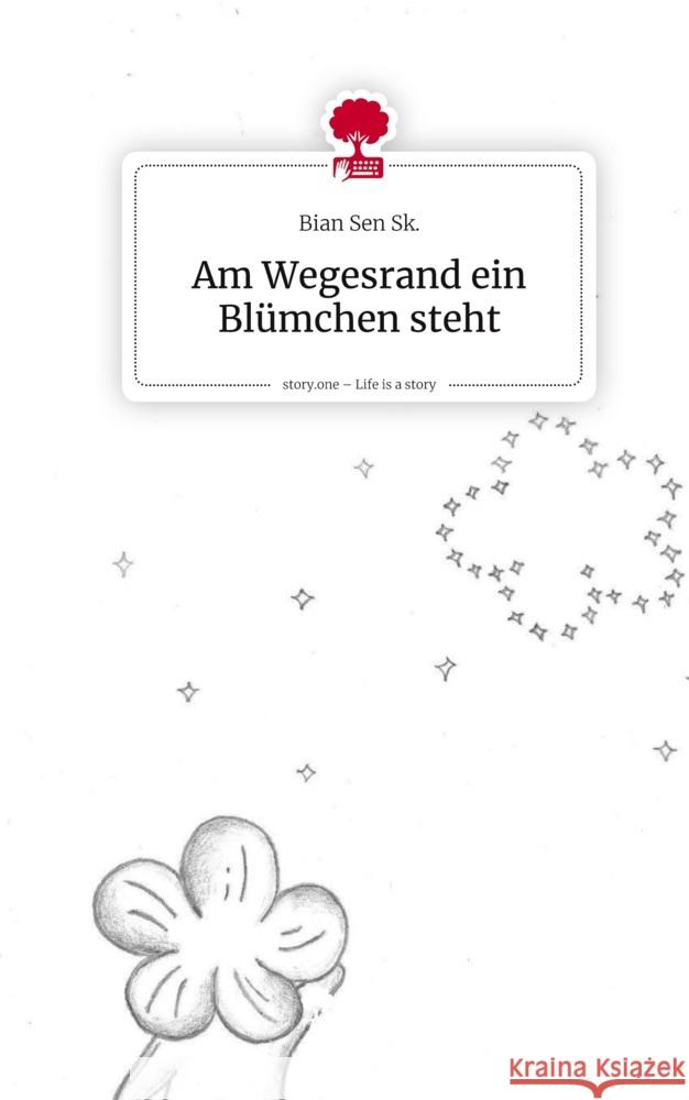 Am Wegesrand ein Blümchen steht. Life is a Story - story.one Sk., Bian Sen 9783711800442