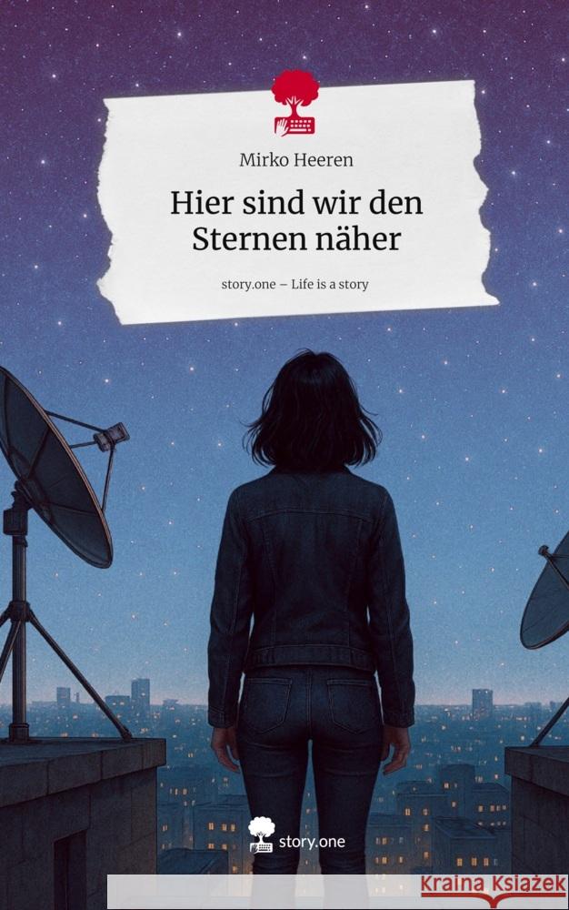 Hier sind wir den Sternen näher. Life is a Story - story.one Heeren, Mirko 9783711800831