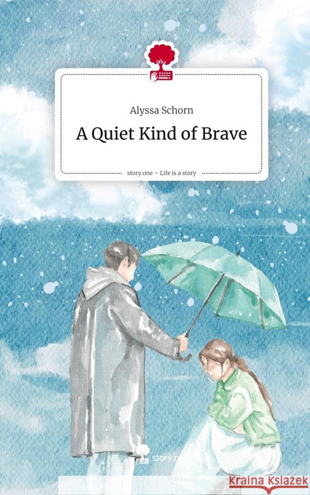 A Quiet Kind of Brave. Life is a Story - story.one Schorn, Alyssa 9783711801074 Storylution