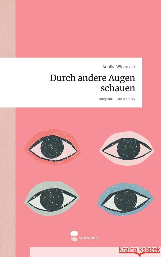 Durch andere Augen schauen. Life is a Story - story.one Wieprecht, Annika 9783711801340