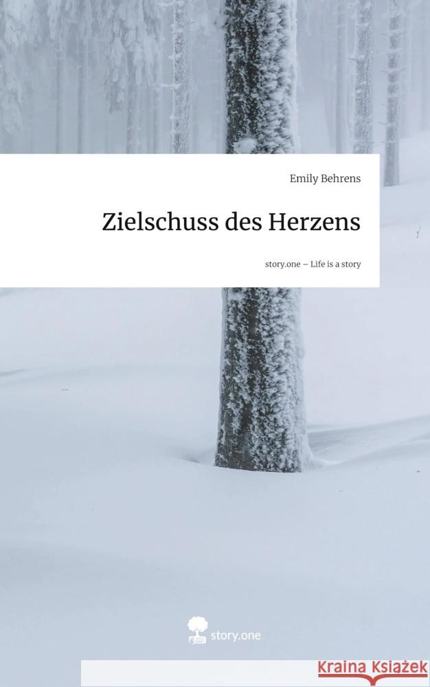 Zielschuss des Herzens. Life is a Story - story.one Behrens, Emily 9783711801531