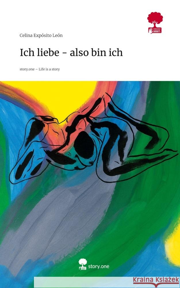 Ich liebe - also bin ich. Life is a Story - story.one Expósito León, Celina 9783711802118