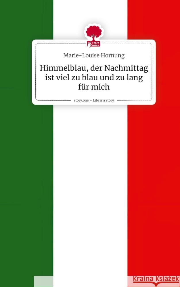 Himmelblau, der Nachmittag ist viel zu blau und zu lang für mich. Life is a Story - story.one Hornung, Marie-Louise 9783711802286