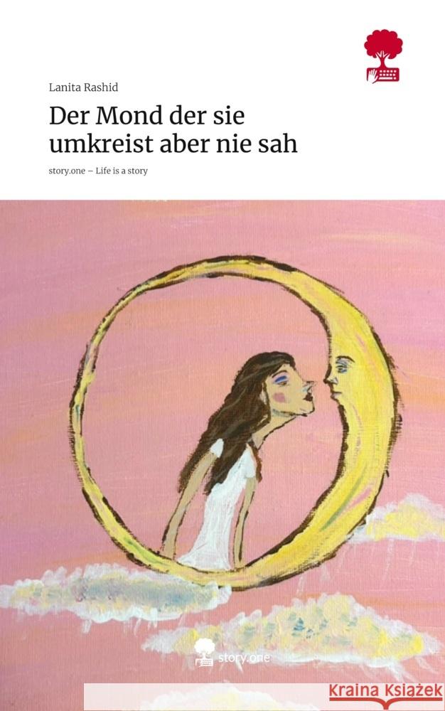 Der Mond der sie umkreist aber nie sah. Life is a Story - story.one Rashid, Lanita 9783711803009