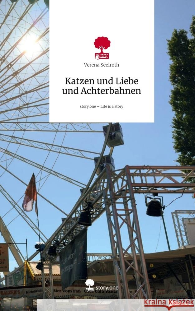 Katzen und Liebe und Achterbahnen. Life is a Story - story.one Seelroth, Verena 9783711804112 story.one publishing