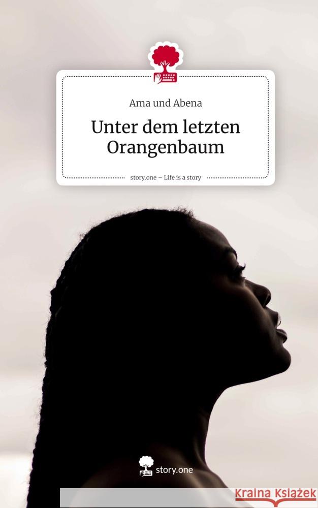 Unter dem letzten Orangenbaum. Life is a Story - story.one und Abena, Ama 9783711804457 story.one publishing