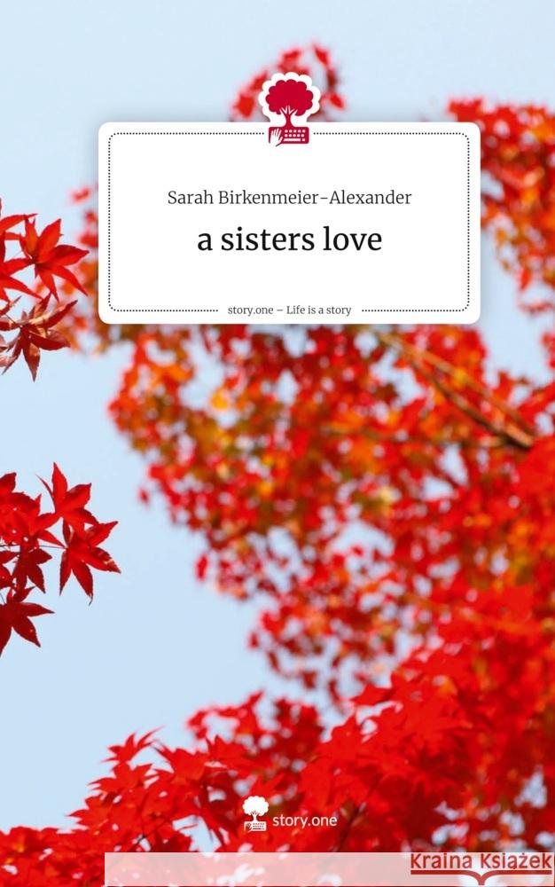 a sisters love. Life is a Story - story.one Birkenmeier-Alexander, Sarah 9783711804488