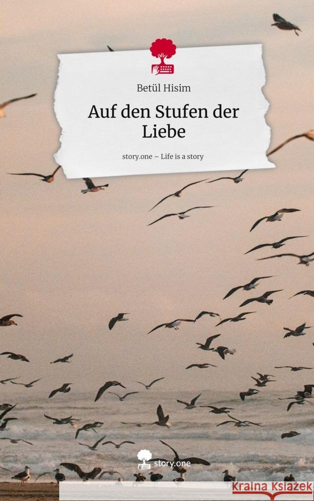 Auf den Stufen der Liebe. Life is a Story - story.one Hisim, Betül 9783711804556