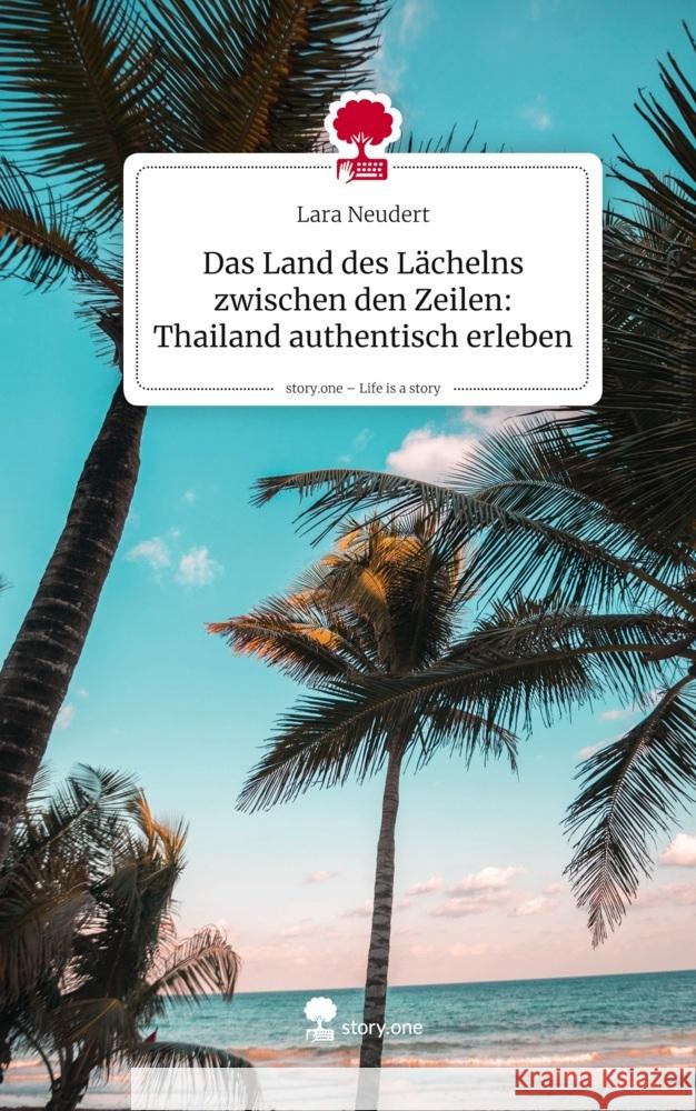 Das Land des Lächelns zwischen den Zeilen: Thailand authentisch erleben. Life is a Story - story.one Neudert, Lara 9783711805034