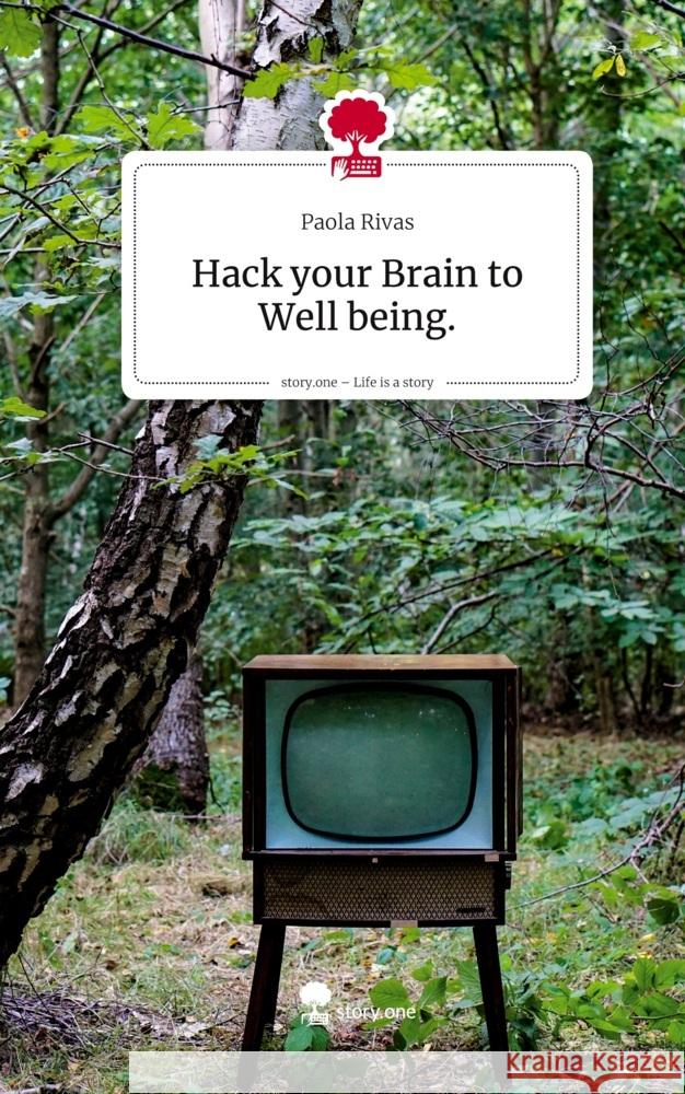 Hack your Brain to Well being.. Life is a Story - story.one Rivas, Paola 9783711806062