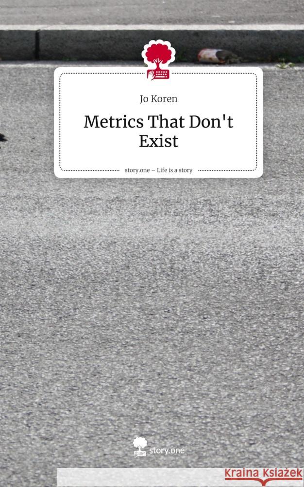 Metrics That Don't Exist. Life is a Story - story.one Koren, Jo 9783711806185