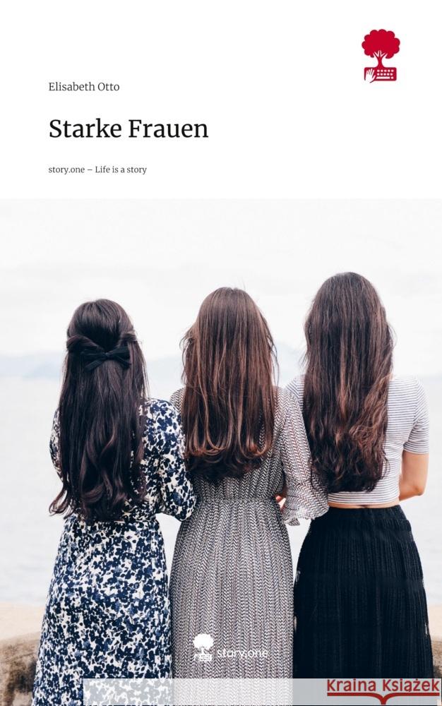 Starke Frauen. Life is a Story - story.one Otto, Elisabeth 9783711806611