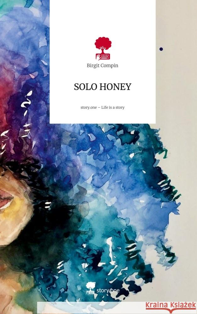 SOLO HONEY. Life is a Story - story.one Compin, Birgit 9783711806871