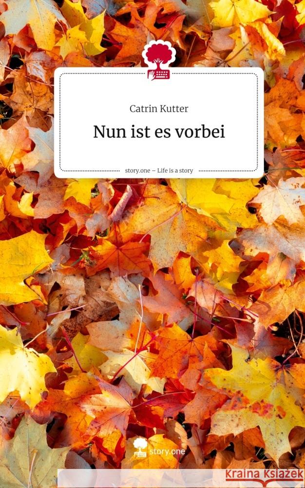 Nun ist es vorbei. Life is a Story - story.one Kutter, Catrin 9783711806963