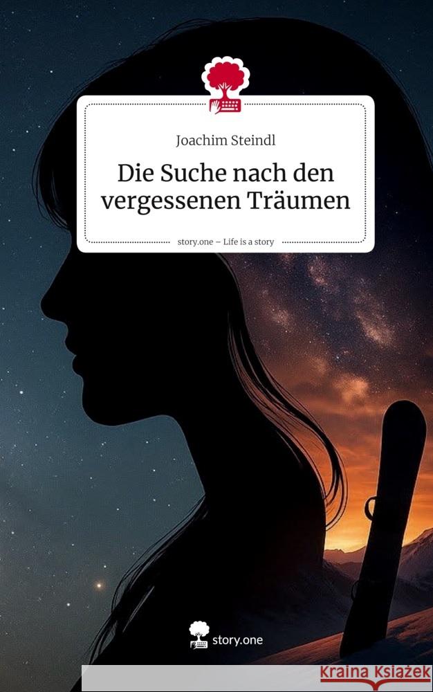 Die Suche nach den vergessenen Träumen. Life is a Story - story.one Steindl, Joachim 9783711807496