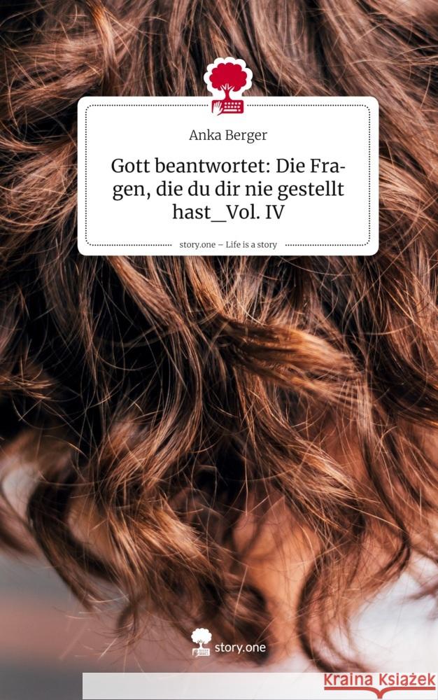 Gott beantwortet: Die Fragen, die du dir nie gestellt hast_Vol. IV. Life is a Story - story.one Berger, Anka 9783711807526